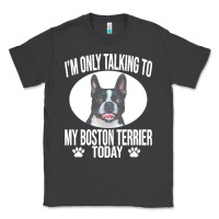 Smoke boston terrier t  shirtfunny boston terrier dog gift i m only talking Classic Tee - linhVisuals