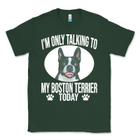 Sports Green boston terrier t  shirtfunny boston terrier dog gift i m only talking Classic Tee - linhVisuals
