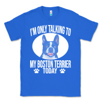 True Royal boston terrier t  shirtfunny boston terrier dog gift i m only talking Classic Tee - linhVisuals