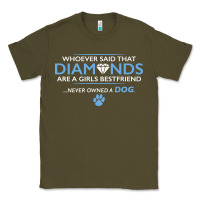 Army Green whoever said that diamonds are a girls best friend never owned a dog Classic Tee - linhVisuals