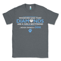 Whoever Said That Diamonds Are A Girls Best Friend Never Owned A Dog Classic Tee | Teevron