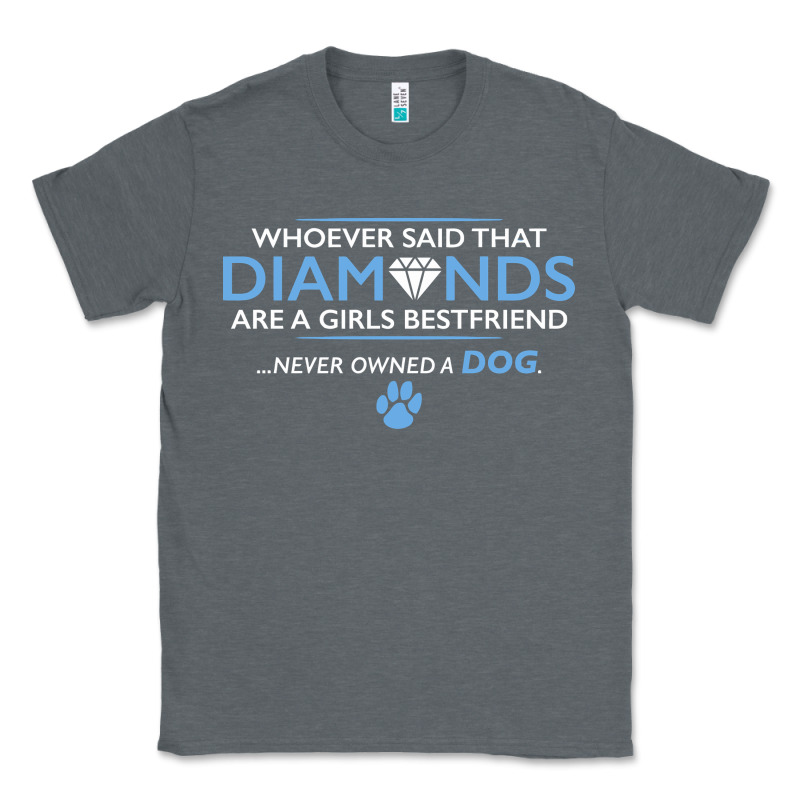 Whoever Said That Diamonds Are A Girls Best Friend Never Owned A Dog Classic Tee by linhVisuals | Teevron