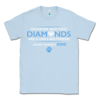 Dusty Blue whoever said that diamonds are a girls best friend never owned a dog Classic Tee - linhVisuals