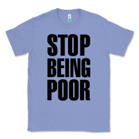 Colony Blue Stop Being Poor Classic Tee - linhVisuals