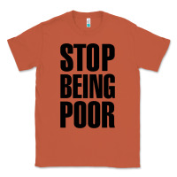Copper Stop Being Poor Classic Tee - linhVisuals