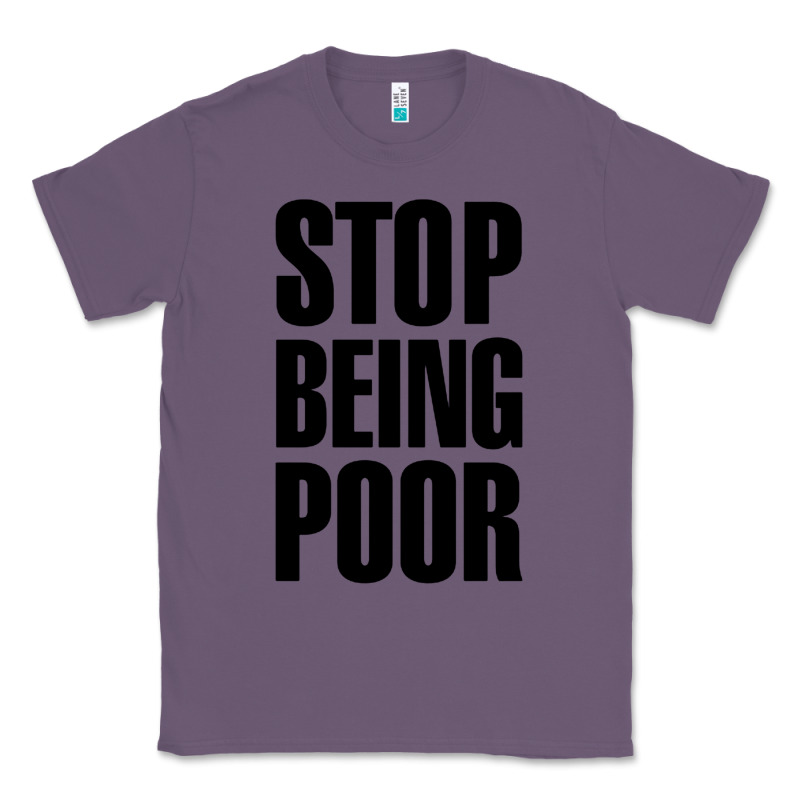 Stop Being Poor Classic Tee by linhVisuals | Teevron