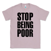 Lilac Stop Being Poor Classic Tee - linhVisuals