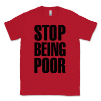 Red Stop Being Poor Classic Tee - linhVisuals