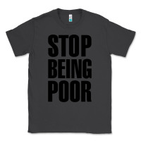 Smoke Stop Being Poor Classic Tee - linhVisuals