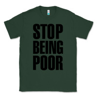Sports Green Stop Being Poor Classic Tee - linhVisuals