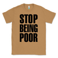 Toasted Coconut Stop Being Poor Classic Tee - linhVisuals