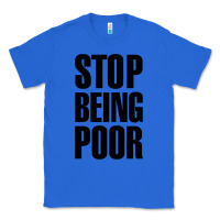True Royal Stop Being Poor Classic Tee - linhVisuals