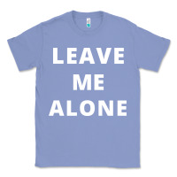 Colony Blue leave me alone, funny slogan Classic Tee - linhVisuals