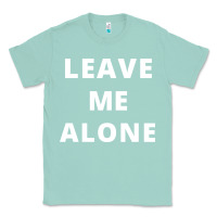 Seafoam leave me alone, funny slogan Classic Tee - linhVisuals