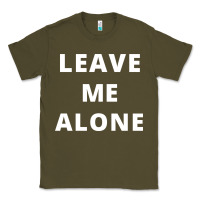 Army Green leave me alone, funny slogan Classic Tee - linhVisuals