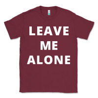 Burgundy leave me alone, funny slogan Classic Tee - linhVisuals