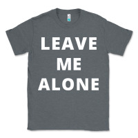 Charcoal Heather leave me alone, funny slogan Classic Tee - linhVisuals