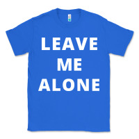 True Royal leave me alone, funny slogan Classic Tee - linhVisuals