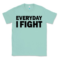 Seafoam everyday i fight Classic Tee - linhVisuals