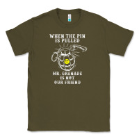 Military Mr Grenade Is Not Our Friend Classic Tee | Teevron