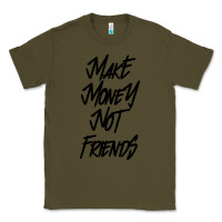Army Green make money not friends Classic Tee - linhVisuals