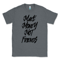 Charcoal Heather make money not friends Classic Tee - linhVisuals