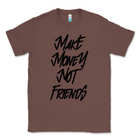 Chestnut make money not friends Classic Tee - linhVisuals