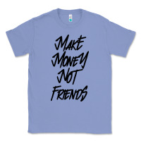 Colony Blue make money not friends Classic Tee - linhVisuals