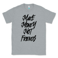 Heather Grey make money not friends Classic Tee - linhVisuals