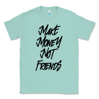 Seafoam make money not friends Classic Tee - linhVisuals