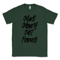 Sports Green make money not friends Classic Tee - linhVisuals