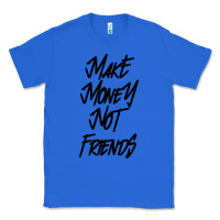 True Royal make money not friends Classic Tee - linhVisuals