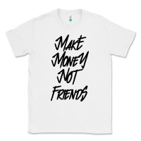 White make money not friends Classic Tee - linhVisuals