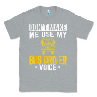Heather Grey don't make me use bus driver voice school bus driver t shirt Classic Tee - linhVisuals