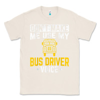 Natural don't make me use bus driver voice school bus driver t shirt Classic Tee - linhVisuals