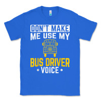 True Royal don't make me use bus driver voice school bus driver t shirt Classic Tee - linhVisuals