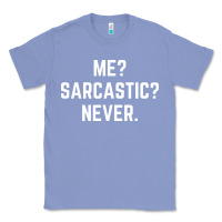 Colony Blue Me? sarcastic? never - funny sayings Classic Tee - linhVisuals
