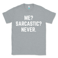 Heather Grey Me? sarcastic? never - funny sayings Classic Tee - linhVisuals
