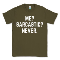 Army Green Me? sarcastic? never - funny sayings Classic Tee - linhVisuals