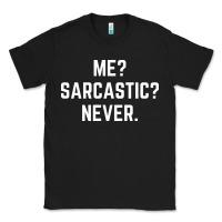 Me? Sarcastic? Never - Funny Sayings Classic Tee | Teevron