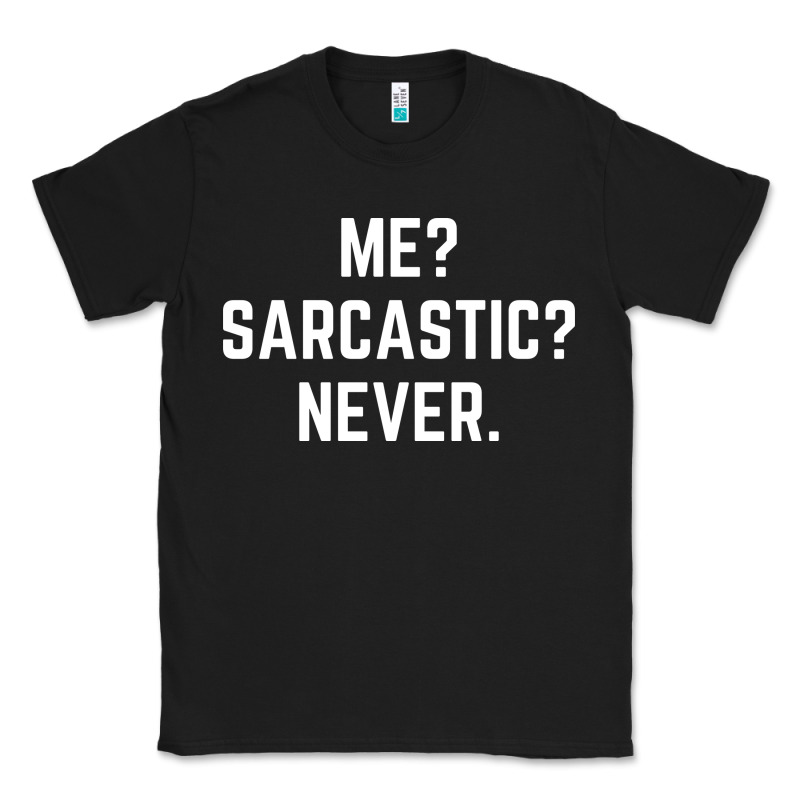 Me? Sarcastic? Never - Funny Sayings Classic Tee by linhVisuals | Teevron