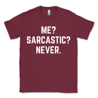 Burgundy Me? sarcastic? never - funny sayings Classic Tee - linhVisuals