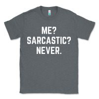 Charcoal Heather Me? sarcastic? never - funny sayings Classic Tee - linhVisuals