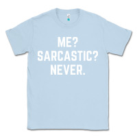 Dusty Blue Me? sarcastic? never - funny sayings Classic Tee - linhVisuals