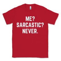 Red Me? sarcastic? never - funny sayings Classic Tee - linhVisuals