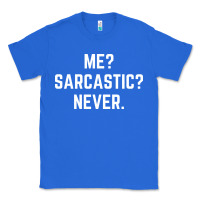 True Royal Me? sarcastic? never - funny sayings Classic Tee - linhVisuals