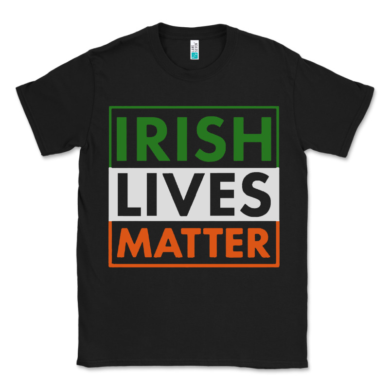 Irish Lives Matter Classic Tee by linhVisuals | Teevron