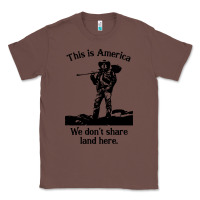 Chestnut this is america we don't share land here Classic Tee - linhVisuals