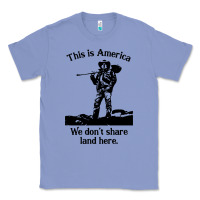 Colony Blue this is america we don't share land here Classic Tee - linhVisuals