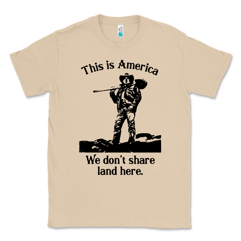 This Is America We Don't Share Land Here Classic Tee by linhVisuals | Teevron